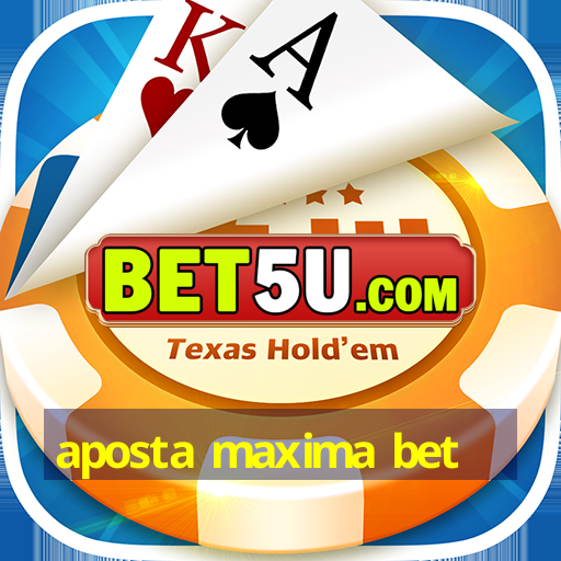 aposta maxima bet